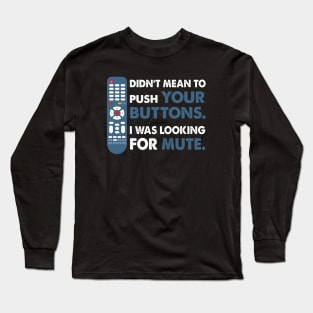 Didn't mean to push your buttons, I was looking for Mute Long Sleeve T-Shirt